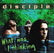 Disciple (USA-2) : What Was I Thinking